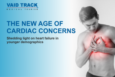 The New Age of Cardiac Concerns ( Vaidtrack Medical Tourism